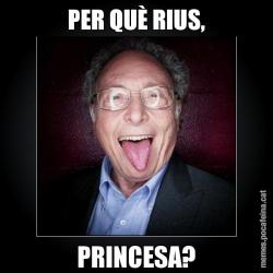 PER QUÈ RIUS, PRINCESA?