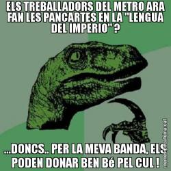 ELS TREBALLADORS DEL METRO ARA FAN LES PANCARTES EN LA "LENGUA DEL IMPERIO" ? ...DONCS.. PER LA MEVA BANDA, ELS PODEN DONAR BEN Bé PEL CUL !