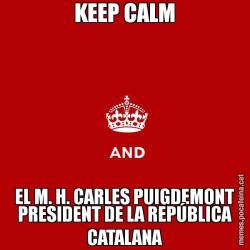 KEEP CALM EL M. H. CARLES PUIGDEMONT PRESIDENT DE LA REPÚBLICA CATALANA