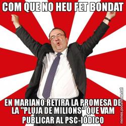 COM QUE NO HEU FET BONDAT EN MARIANO RETIRA LA PROMESA DE LA "PLUJA DE MILIONS" QUE VAM PUBLICAR AL PSC-IÓDICO