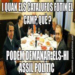 I QUAN ELS CATALUFOS FOTIN EL CAMP, QUÈ ? PODEM DEMANAR-ELS-HI ASSIL POLÍTIC