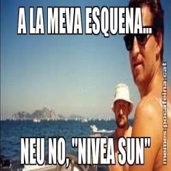 A LA MEVA ESQUENA... NEU NO, "NIVEA SUN"