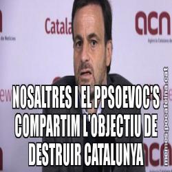 NOSALTRES I EL PPSOEVOC'S COMPARTIM L'OBJECTIU DE DESTRUIR CATALUNYA