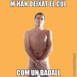 M'HAN DEIXAT EL CUL COM UN BADALL