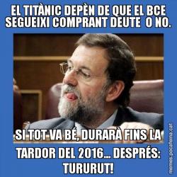 EL TITÀNIC DEPÈN DE QUE EL BCE SEGUEIXI COMPRANT DEUTE  O NO. SI TOT VA BÉ, DURARÀ FINS LA TARDOR DEL 2016... DESPRÉS: TURURUT!