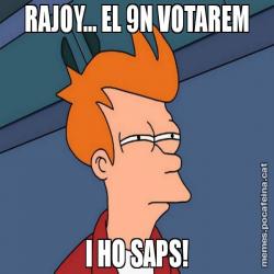 RAJOY... EL 9N VOTAREM I HO SAPS!