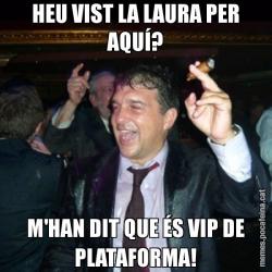 HEU VIST LA LAURA PER AQUÍ? M'HAN DIT QUE ÉS VIP DE PLATAFORMA!