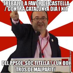 TREBALLO A FAVOR DE CASTELLA / CONTRA CATALUNYA DIA I NIT DEL PPSOE  SÓC TITELLA / I UN BON TROS DE MALPARIT/