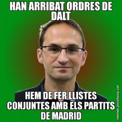 HAN ARRIBAT ORDRES DE DALT HEM DE FER LLISTES CONJUNTES AMB ELS PARTITS DE MADRID