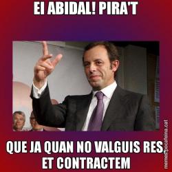 EI ABIDAL! PIRA'T QUE JA QUAN NO VALGUIS RES, ET CONTRACTEM
