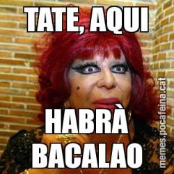 TATE, AQUI HABRÀ BACALAO