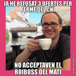 JA HE REFUSAT 3 OFERTES PER FERME DEL CNI NO ACCEPTAVEN EL ROIBOSS DEL MATI