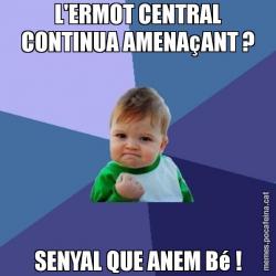 L'ERMOT CENTRAL CONTINUA AMENAçANT ? SENYAL QUE ANEM Bé !
