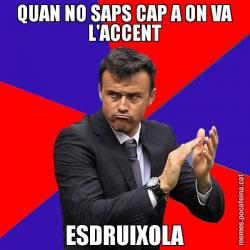 QUAN NO SAPS CAP A ON VA L'ACCENT ESDRUIXOLA