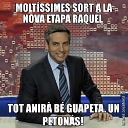 MOLTÍSSIMES SORT A LA NOVA ETAPA RAQUEL  TOT ANIRÀ BÉ GUAPETA. UN PETONÁS!