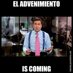 EL ADVENIMIENTO IS COMING