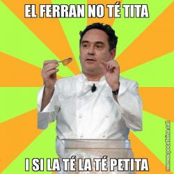 EL FERRAN NO TÉ TITA I SI LA TÉ LA TÉ PETITA