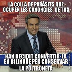 LA COLLA DE PARÀSITS QUE OCUPEN LES CANONGIES  DE TV3 HAN DECIDIT CONVERTIR-LA EN BILINGÜE PER CONSERVAR LA POLTRONETA
