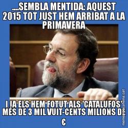 ....SEMBLA MENTIDA: AQUEST 2015 TOT JUST HEM ARRIBAT A LA PRIMAVERA I JA ELS HEM FOTUT ALS 'CATALUFOS' MÉS DE 3 MIL VUIT-CENTS MILIONS DE €
