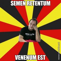SEMEN RETENTUM VENENUM EST