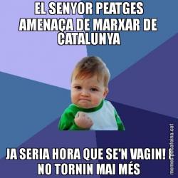EL SENYOR PEATGES AMENAÇA DE MARXAR DE CATALUNYA JA SERIA HORA QUE SE'N VAGIN! I NO TORNIN MAI MÉS