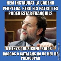 HEM INSTAURAT LA CADENA PERPÈTUA, PERÒ ELS PATRIOTES PODEU ESTAR TRANQUILS A MENYS QUE SIGUEU "ROJOS" , BASCOS O CATALANS NO US HEU DE PREOCUPAR