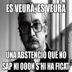 ES VEURÀ, ES VEURÀ UNA ABSTENCIÓ QUE NO SAP NI OOON S'HI HA FICAT