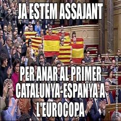 JA ESTEM ASSAJANT PER ANAR AL PRIMER CATALUNYA-ESPANYA A L'EUROCOPA