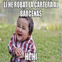 LI HE ROBAT LA CARTERA AL BÀRCENAS HI, HI