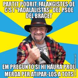 PARTIT PODRIT, FALANGISTES DE C'S I "FADALALISTAS" DEL PSOE DEL BRACET EM PREGUNTO SI HI HAURÀ PROU MERDA PER ATIPAR-LOS A TOTS