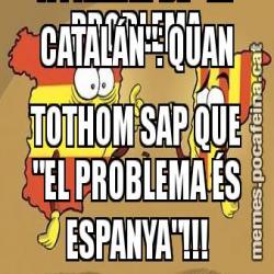 QUINA OBSESSIÓ A PARLAR DE "EL PROBLEMA CATALÁN". QUAN TOTHOM SAP QUE "EL PROBLEMA ÉS ESPANYA"!!!