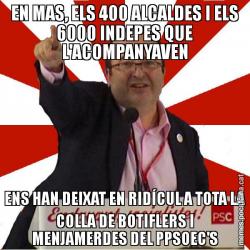 EN MAS, ELS 400 ALCALDES I ELS 6000 INDEPES QUE L'ACOMPANYAVEN ENS HAN DEIXAT EN RIDÍCUL A TOTA LA COLLA DE BOTIFLERS I MENJAMERDES DEL PPSOEC'S