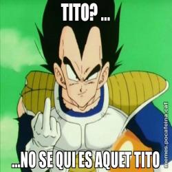 TITO? ... ...NO SE QUI ES AQUET TITO