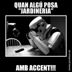 QUAN ALGÚ POSA "JARDINERIA" AMB ACCENT!!!