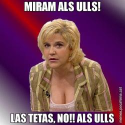 MIRAM ALS ULLS! LAS TETAS, NO!! ALS ULLS