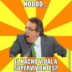 NOOOO.... EL NACHO VIDAL A SUPERVIVIENTES?