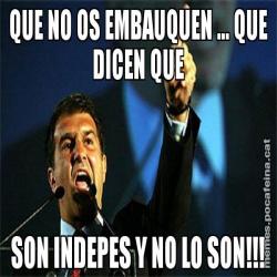 QUE NO OS EMBAUQUEN ... QUE DICEN QUE SON INDEPES Y NO LO SON!!!