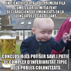 UN CIENTÍFIC CATALÀ DE PRIMERA FILA COM ÉS L'ORIOL MITJÀ FENT DECLARACIONS I COMUNICATS EN LA LLENGUA DELS CASTELLANS CONCLUSIÓ: ES POT SER SAVI I PATIR EL COMPLEX D'INFERIORITAT TÍPIC DELS POBLES COLONITZATS