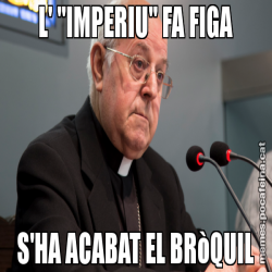 L' "IMPERIU" FA FIGA S'HA ACABAT EL BRòQUIL