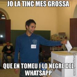 JO LA TINC MES GROSSA QUE EN TOMEU I LO NEGRE DEL WHATSAPP