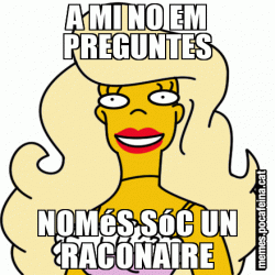 A MI NO EM PREGUNTES NOMéS SóC UN RACONAIRE