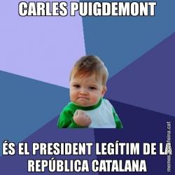 CARLES PUIGDEMONT ÉS EL PRESIDENT LEGÍTIM DE LA REPÚBLICA CATALANA