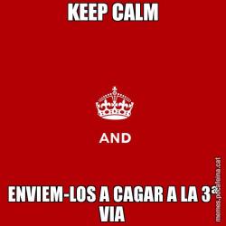 KEEP CALM ENVIEM-LOS A CAGAR A LA 3ª VIA