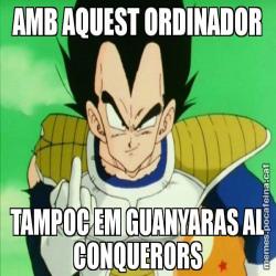 AMB AQUEST ORDINADOR TAMPOC EM GUANYARAS AL CONQUERORS
