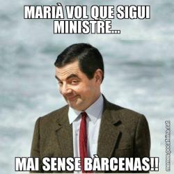 MARIÀ VOL QUE SIGUI MINISTRE... MAI SENSE BÀRCENAS!!