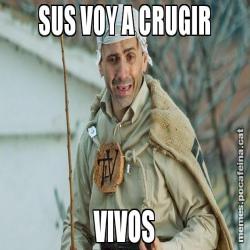 SUS VOY A CRUGIR VIVOS