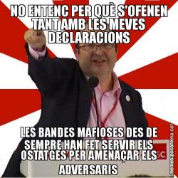 NO ENTENC PER QUÈ S'OFENEN TANT AMB LES MEVES DECLARACIONS LES BANDES MAFIOSES DES DE SEMPRE HAN FET SERVIR ELS OSTATGES PER AMENAÇAR ELS ADVERSARIS