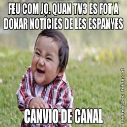 FEU COM JO. QUAN TV3 ES FOT A DONAR NOTÍCIES DE LES ESPANYES CANVIO DE CANAL