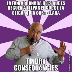 LA FANFARRONADA DELS QUE ES NEGUEN A LLEPAR EL CUL DE LA OLIGARQUIA CASTELLANA TINDRà CONSEQüèNCIES