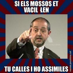 SI ELS MOSSOS ET VACIL·LEN TU CALLES I HO ASSIMILES
